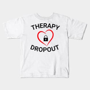 Therapy Dropout Kids T-Shirt